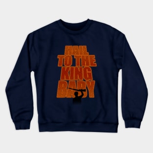 Hail To The King Baby Crewneck Sweatshirt